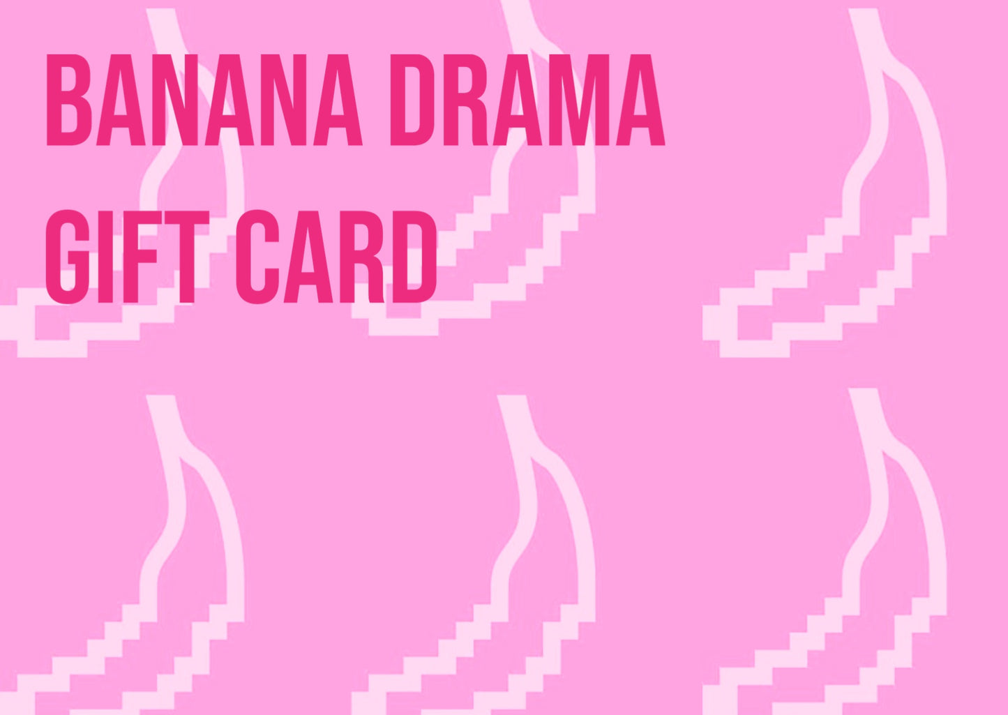 Banana Drama Gift Card